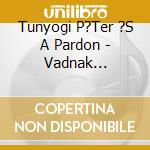 Tunyogi P?Ter ?S A Pardon - Vadnak Sz?Lettem cd