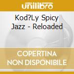Kod?Ly Spicy Jazz - Reloaded cd