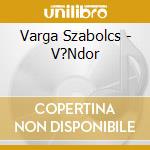 Varga Szabolcs - V?Ndor cd