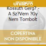 Kossuth Gerg? - A Sz?Vem ?Gy Nem Tombolt cd