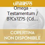 Omega - Testamentum / B?Cs?Z?S (Cd Maxi) cd