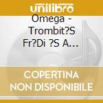 Omega - Trombit?S Fr?Di ?S A Rettenetes Emberek cd
