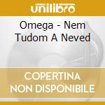 Omega - Nem Tudom A Neved cd