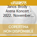 Janos Brody - Arena Koncert - 2022. November 12. cd