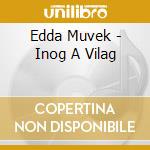 Edda Muvek - Inog A Vilag cd musicale di Edda Muvek