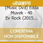 (Music Dvd) Edda Muvek - 40 Ev Rock (2015 Arena) cd