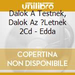 Dalok A Testnek, Dalok Az ?Letnek 2Cd - Edda cd