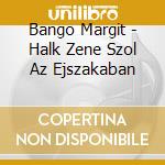 Bango Margit - Halk Zene Szol Az Ejszakaban cd