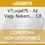 V?Logat?S - Az Vagy Nekem... Cd cd
