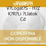 V?Logat?S - H?Z K?R?Li ?Llatok Cd cd