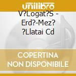 V?Logat?S - Erd?-Mez? ?Llatai Cd cd