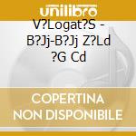 V?Logat?S - B?Jj-B?Jj Z?Ld ?G Cd cd