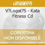 V?Logat?S - Kata Fitness Cd cd