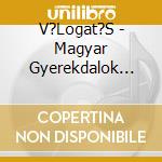 V?Logat?S - Magyar Gyerekdalok Aranyalbuma Cd cd