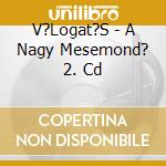V?Logat?S - A Nagy Mesemond? 2. Cd cd