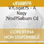 V?Logat?S - A Nagy ?Vod?Salbum Cd cd