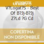 V?Logat?S - Best Of B?Jj-B?Jj Z?Ld ?G Cd cd