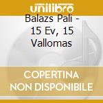 Balazs Pali - 15 Ev, 15 Vallomas cd