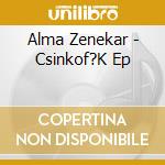 Alma Zenekar - Csinkof?K Ep cd