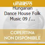 Hungarian Dance House Folk Music 09 / Various cd