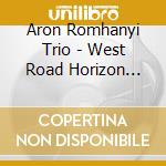 Aron Romhanyi Trio - West Road Horizon (Feat. Brandon Fields) cd