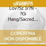 Lov?Sz Ir?N - ?Gi Hang/Sacred Voice cd