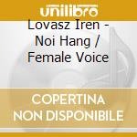 Lovasz Iren - Noi Hang / Female Voice cd