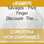 Savages - Five Finger Discount- The Rarity Shop Expansion cd musicale di Savages