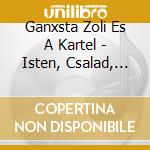 Ganxsta Zoli Es A Kartel - Isten, Csalad, Sor cd