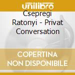 Csepregi Ratonyi - Privat Conversation cd