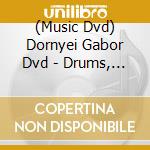 (Music Dvd) Dornyei Gabor Dvd - Drums, Music And Friends cd musicale