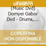 (Music Dvd) Dornyei Gabor Dvd - Drums, Music And Friends cd