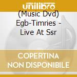 (Music Dvd) Egb-Timries - Live At Ssr cd musicale