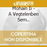 Mohain Ii - A Vegtelenben Sem.. cd
