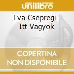 Eva Csepregi - Itt Vagyok cd
