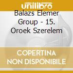 Balazs Elemer Group - 15. Oroek Szerelem cd