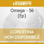 Omega - 56 (Ep) cd musicale di Omega