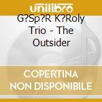 G?Sp?R K?Roly Trio - The Outsider cd