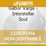 Gabor Varga - Interstellar Soul cd musicale di Gabor Varga