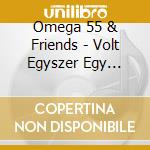Omega 55 & Friends - Volt Egyszer Egy Vadkelet cd