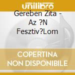 Gereben Zita - Az ?N Fesztiv?Lom cd