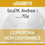 Szul?K Andrea - ....?Gy cd
