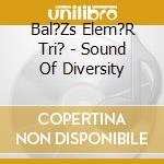 Bal?Zs Elem?R Tri? - Sound Of Diversity cd