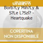Borb?Ly Mih?Ly & S?Le L?Szl? - Heartquake cd
