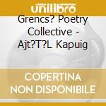 Grencs? Poetry Collective - Ajt?T?L Kapuig cd