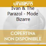 Ivan & The Parazol - Mode Bizarre cd