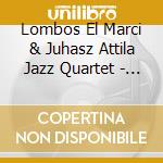 Lombos El Marci & Juhasz Attila Jazz Quartet - Woodoopest cd