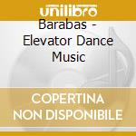 Barabas - Elevator Dance Music cd