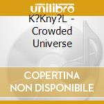 K?Kny?L - Crowded Universe cd