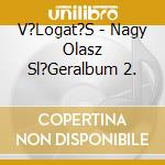 V?Logat?S - Nagy Olasz Sl?Geralbum 2. cd